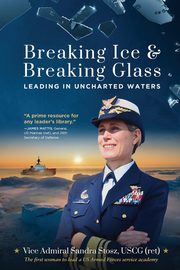 Breaking Ice and Breaking Glass, Stosz USCG (ret) Vice Admiral Sandra