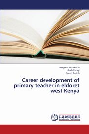 ksiazka tytu: Career development of primary teacher in eldoret west Kenya autor: Bundotich Margaret