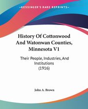 History Of Cottonwood And Watonwan Counties, Minnesota V1, 
