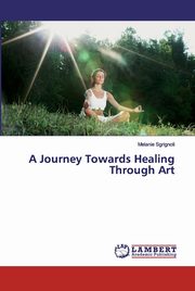 ksiazka tytu: A Journey Towards Healing Through Art autor: Sgrignoli Melanie