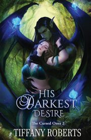 His Darkest Desire (The Cursed Ones #2), Roberts Tiffany