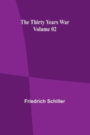 The Thirty Years War - Volume 02, Schiller Friedrich