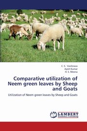 ksiazka tytu: Comparative Utilization of Neem Green Leaves by Sheep and Goats autor: Vaishnava C. S.