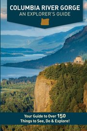 Columbia River Gorge - An Explorer's Guide, Westby Mike