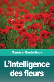 L'Intelligence des fleurs, Maeterlinck Maurice
