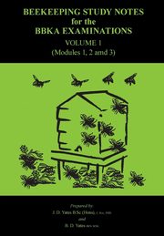 Beekeeping Study Notes for the BBKA Examinations Volume 1 (modules 1, 2 and 3), Yates B B