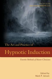ksiazka tytu: The Art and Practice of Hypnotic Induction autor: 