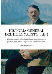 HISTORIA GENERAL DEL HOLOCAUSTO Volumen 1 de 2, Gomez Perez Javier