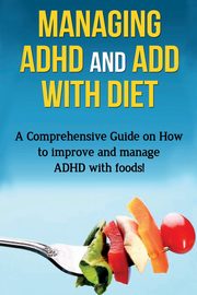 Managing ADHD and ADD with Diet, Parkinson James