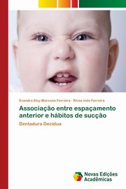 ksiazka tytu: Associa?o entre espaamento anterior e hbitos de suc?o autor: Eloy Marcone Ferreira Evandro