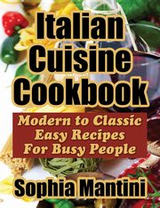 Italian Cuisine Cookbook, Mantini Sophia
