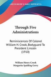 Through Five Administrations, Crook William Henry