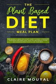 The Plant-Based Diet Meal Plan, Mouyal Claire