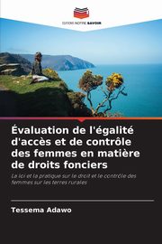 valuation de l'galit d'acc?s et de contrle des femmes en mati?re de droits fonciers, Adawo Tessema