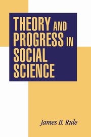 Theory and Progress in Social Science, Rule James B.