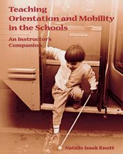 Teaching Orientation and Mobility in the Schools, Knott Natalie Isaak