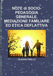 NOTE di SOCIO- PEDAGOGIA GENERALE. MEDIAZIONE FAMILIARE ED ETICA DEFLATTIVA, PIRILLO CLAUDIO