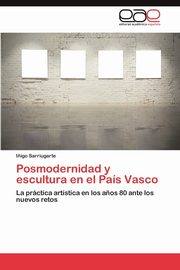 ksiazka tytu: Posmodernidad y Escultura En El Pais Vasco autor: Sarriugarte I. Igo