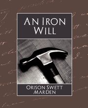 The Iron Will, Marden Orison Swett