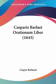 Casparis Barlaei Orationum Liber (1643), Barlaeus Caspar