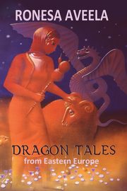 ksiazka tytu: Dragon Tales from Eastern Europe autor: Aveela Ronesa