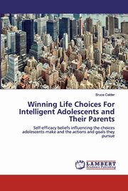 Winning Life Choices For Intelligent Adolescents and Their Parents, Calder Bruce
