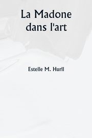 La Madone dans l'art, Hurll Estelle M.