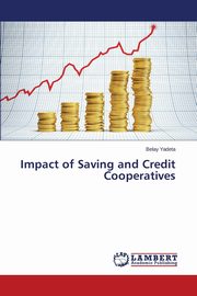 ksiazka tytu: Impact of Saving and Credit Cooperatives autor: Yadeta Belay