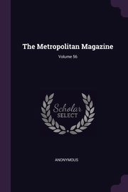 The Metropolitan Magazine; Volume 56, Anonymous