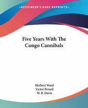 Five Years With The Congo Cannibals, Ward Herbert