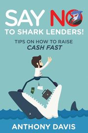 Say No to Shark Lenders!, Davis Anthony