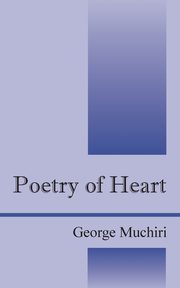 Poetry of Heart, Muchiri George