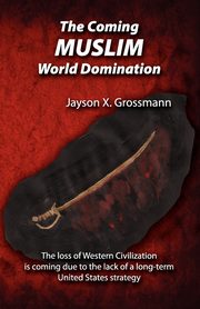 The Coming Muslim World Domination, Grossman Jason X.