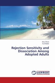 ksiazka tytu: Rejection Sensitivity and Dissociation Among Adopted Adults autor: Olson Amy