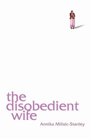 ksiazka tytu: The Disobedient Wife autor: Milisic-Stanley Annika