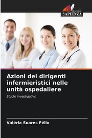 Azioni dei dirigenti infermieristici nelle unit? ospedaliere, Soares Flix Valria