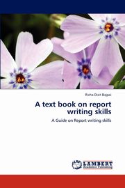 A text book on report writing skills, Bajpai Richa Dixit