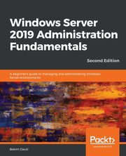 Windows Server 2019 Administration Fundamentals - Second Edition, Dauti Bekim