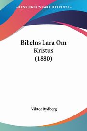 Bibelns Lara Om Kristus (1880), Rydberg Viktor