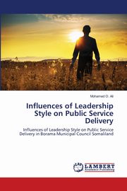 Influences of Leadership Style on Public Service Delivery, Ali Mohamed O.