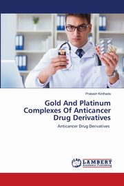 Gold And Platinum Complexes Of Anticancer Drug Derivatives, Kinthada Prakash