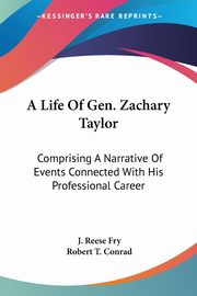 ksiazka tytu: A Life Of Gen. Zachary Taylor autor: Fry J. Reese
