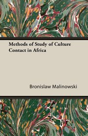 Methods of Study of Culture Contact in Africa, Malinowski Bronislaw