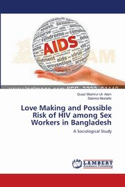 ksiazka tytu: Love Making and Possible Risk of HIV among Sex Workers in Bangladesh autor: Alam Quazi Moshrur-Ul-