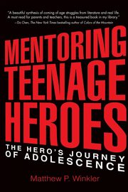 Mentoring Teenage Heroes, Winkler Matthew P.