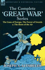 The Complete 'Great War' Series, Altsheler Joseph A.