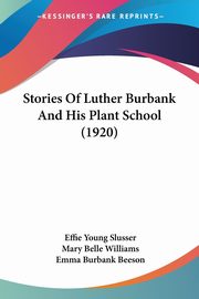 Stories Of Luther Burbank And His Plant School (1920), Slusser Effie Young
