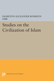 Studies on the Civilization of Islam, Gibb Hamilton Alexander Rosskeen