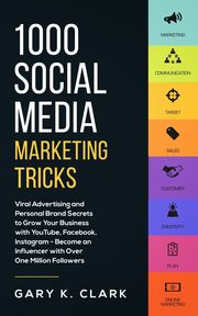 1000 Social Media Marketing Secrets, Clark Gary K.