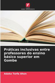 Prticas inclusivas entre professores do ensino bsico superior em Gombe, Terfa Ahon Adaka